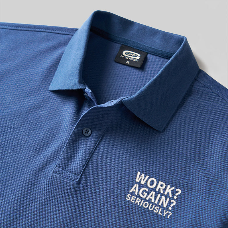 Work ? Again ? Seriously? Geek Embroidered Polo Shirt